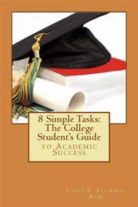 8 Simple Tasks: The College Student's Guide to Academic Success