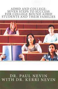 ADHD and College: Seven Steps to Success For College Bound ADHD Students and Their Families