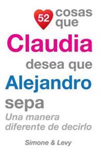 52 Cosas Que Claudia Desea Que Alejandro Sepa: Una Manera Diferente de Decirlo