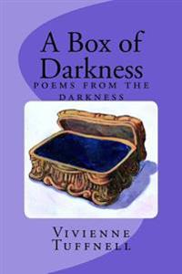 A Box of Darkness: poems from the darkness