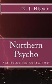 Northern Psycho: And The Boy Who Found His Way