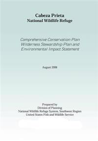 Cabez Prieta National Wildlife Refgue: Comprehensive Conservation Plan Wilderness Stewardship Plan Environtmal Impact Statement August 2006