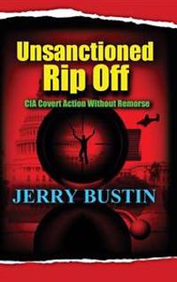 Unsanctioned Rip Off: CIA Covert Action Without Remorse