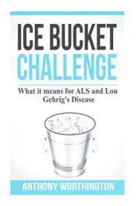 Ice Bucket Challenge: What it means for ALS and Lou Gehrig's Disease