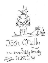 Josh O'Mally & The Incredibly Deadly Turnip
