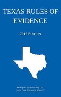 Texas Rules of Evidence; 2015 Edition: Quick Desk Reference Series