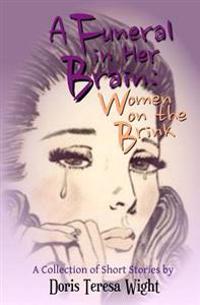 A Funeral in Her Brain: Women on the Brink