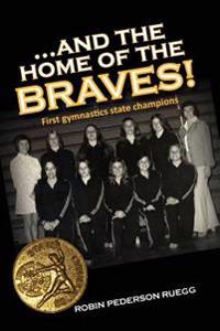 And The Home of The Braves: A Gymnastics Memoir
