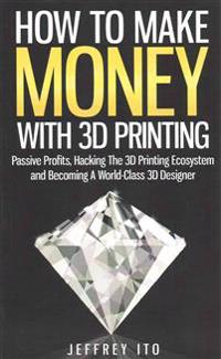 How to Make Money With 3D Printing
