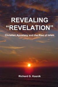 Revealing Revelation: Apostasy and the Rise of Islam