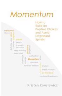 Momentum: How to Build on Positive Choices and Avoid Downward Spirals
