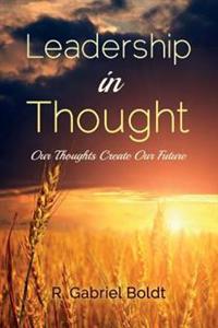 Leadership in Thought: Our Thoughts Create Our Future