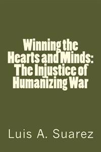 Winning the Hearts and Minds: The Injustice of Humanizing War