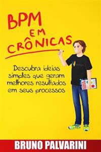 BPM em crônicas: Descubra ideias simples que geram melhores resultados em seus processos