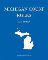 Michigan Court Rules; 2015 Edition