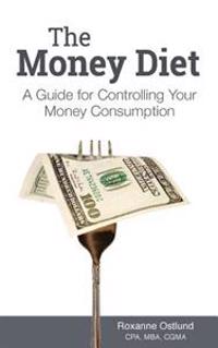 The Money Diet: A Guide for Controlling Your Money Consumption