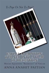 Fatima Apparition Turned Into a Trap Of Deception: Marian Apparition "Businesses" of Vatican