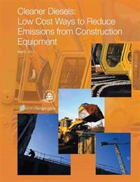 Cleaner Diesels: Low Cost Ways to Reduce Emissions from Construction Equipment
