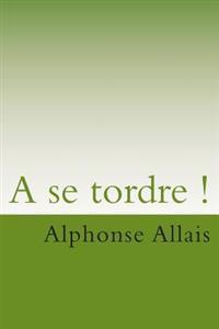 A se tordre !