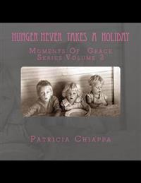 Hunger Never Takes A Holiday: Moments Of Grace Series Volume 2