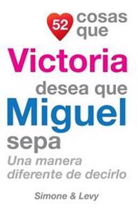 52 Cosas Que Victoria Desea Que Miguel Sepa: Una Manera Diferente de Decirlo