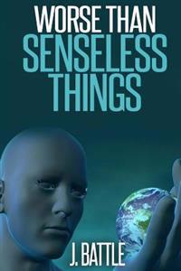 Worse Than Senseless Things