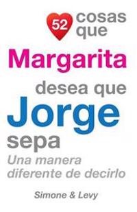 52 Cosas Que Margarita Desea Que Jorge Sepa: Una Manera Diferente de Decirlo