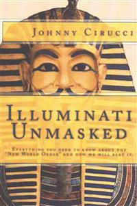 Illuminati Unmasked: Everything you need to know about the "New World Order" and how we will beat it.