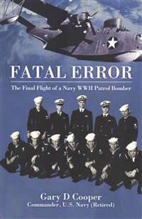 Fatal Error: The Final Flight of a Navy WWII Patrol Bomber