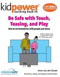 Be Safe with Touch, Teasing, & Play: How to Set Boundaries with People You Know