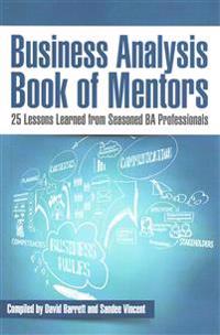 Business Analysis Book of Mentors: 25 Lessons Learned from Seasoned BA Professionals