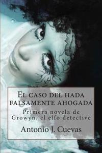 El Caso del Hada Falsamente Ahogada: Primer Caso de Growyn, El Elfo Detective