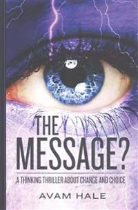The Message?: A thinking thriller about change and choice.