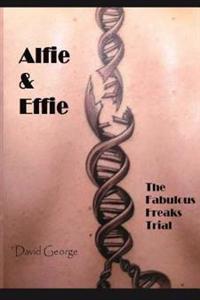 Alfie & Effie: The Fabulous Freaks Trial