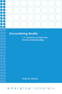 Encountering reality - t.f. torrance on truth and human understanding