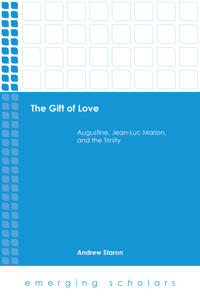 Gift of love - augustine, jean-luc marion, and the trinity