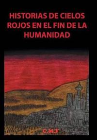 Bokomslag för "Historias de cielos rojos en el fin de la humanidad"