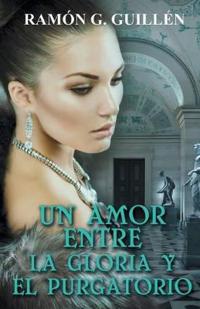 Bokomslag för "Un amor entre la gloria y el purgatorio"