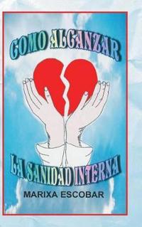 Como Alcanzar La Sanidad Interna