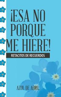 Bokomslag for "¡Esa No Porque Me Hiere!"