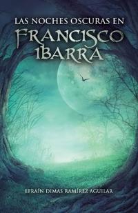 Bokomslag för "Las noches oscuras en Francisco Ibarra"