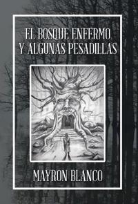 Kirjan kansi "El Bosque Enfermo Y Algunas Pesadillas"