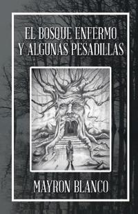 El Bosque Enfermo Y Algunas Pesadillas