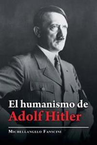 Bokomslag for "El Humanismo De Adolf Hitler"
