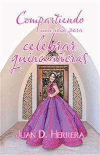Kirjan kansi "Compartiendo Una Idea Para Celebrar Quinceañeras"
