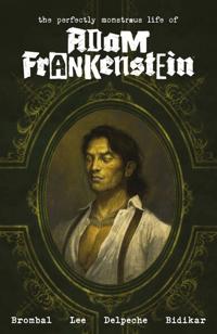 The Perfectly Monstrous Life of Adam Frankenstein