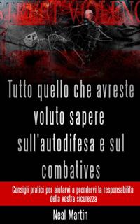 Tutto Quello Che Avreste Voluto Sapere Sull''autodifesa E Sul Combatives