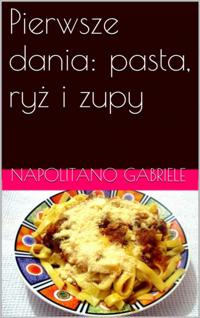 Pierwsze dania: pasta, ryz i zupy