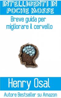 Intelligenti In Poche Mosse - Breve Guida Per Migliorare Il Cervello