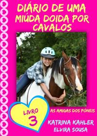 Diário De Uma Miúda Doida Por Cavalos - Livro 3 : As Amigas Dos Póneis